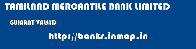 TAMILNAD MERCANTILE BANK LIMITED  GUJARAT VALSAD    banks information 